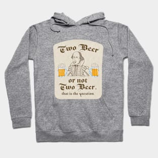 Two Beer or Not To Beer Shakespeare Quote Hoodie